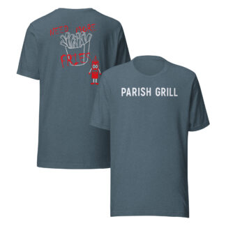 PARISH GRILL Need More Fries Unisex T-shirt